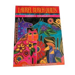 Laurel Burch Quilts: Kindred Creatures Book - 12 Projects For Appliqué & Embelli